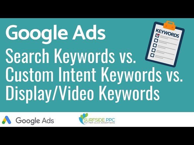 Google Ads Search Keywords vs. Custom Intent Keywords vs. Display and Video Keywords