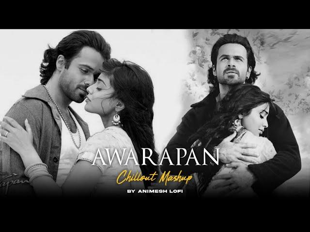 Awarapan Mashup | Toh Phir Aao x Teri Yaadon Se | Animesh Lofi | Feeling Chillout Mashup