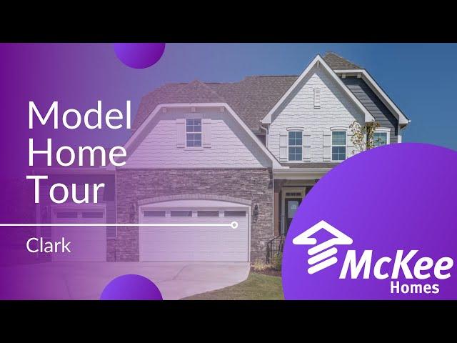 The Clark Model Homes tour by McKee Homes