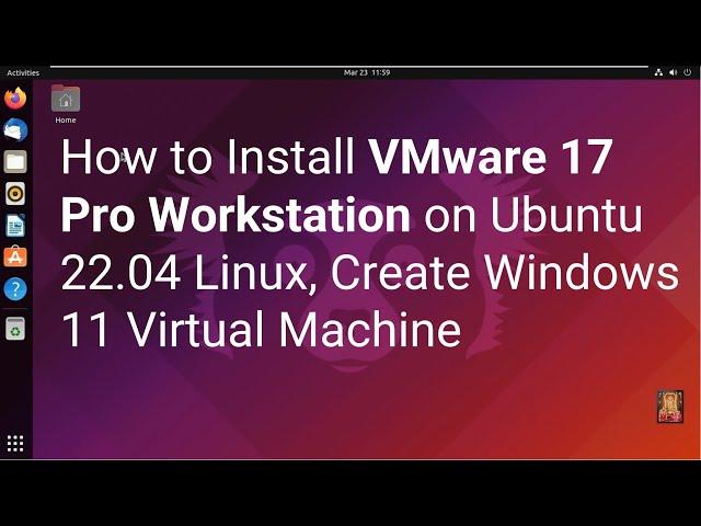 How to Install VMware 17 Pro Workstation on Ubuntu 22.04 Linux, Create Windows 11 Virtual Machine