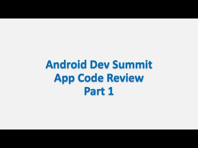 Live Code Review: Android Dev Summit - Part 1