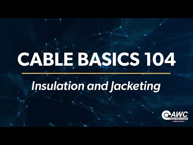 Cable Basics 104: Insulation and Jacketing - Brought to you by Allied Wire & Cable