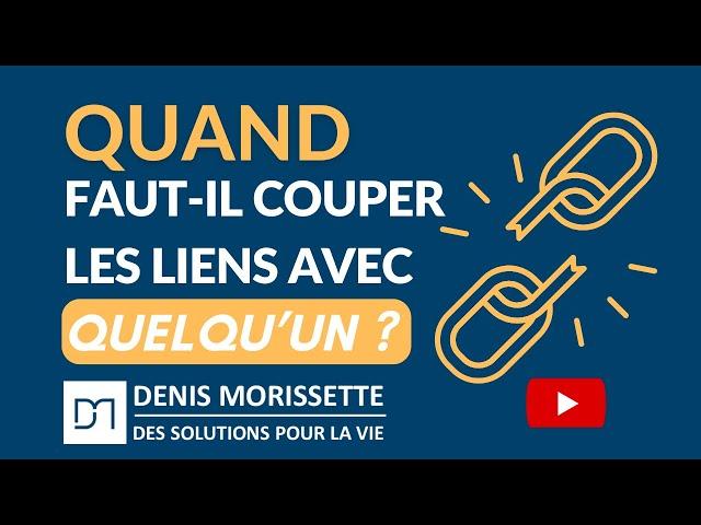 Quand faut-il couper les liens avec quelqu’un ?