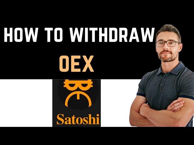  How To Withdraw OEX From Satoshi (Easy Guide)