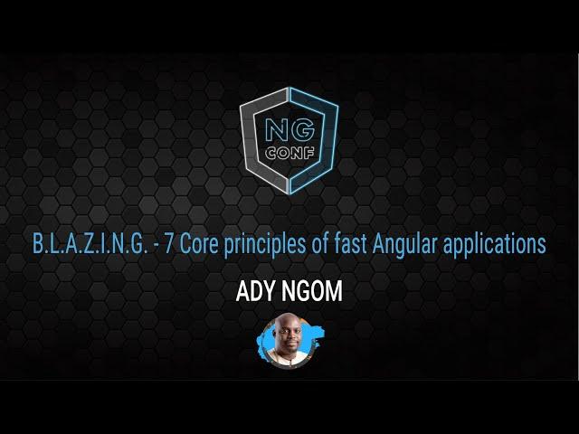 B.L.A.Z.I.N.G. - 7 core principles of fast Angular application | Ady Ngom | ng-conf 2022