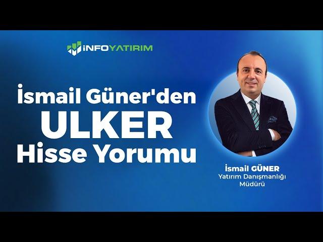 İsmail Güner'den ULKER Hisse Yorumu "20 Mayıs 2024" | İnfo Yatırım