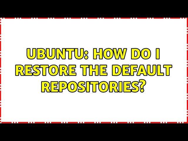 Ubuntu: How do I restore the default repositories?