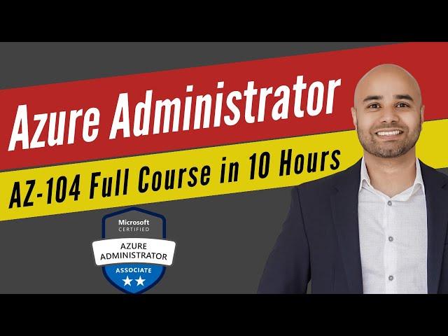 Microsoft Azure Administrator [Exam AZ-104] Full Course