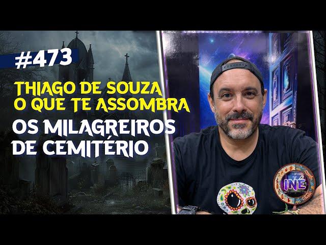 OS MILAGREIROS DE CEMITÉRIO - THIAGO DE SOUZA - O QUE TE ASSOMBRA - Isto Não É #473