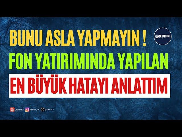 Bunu Asla Yapmayın! - Fon Yatırımında Yapılan En Büyük Hata