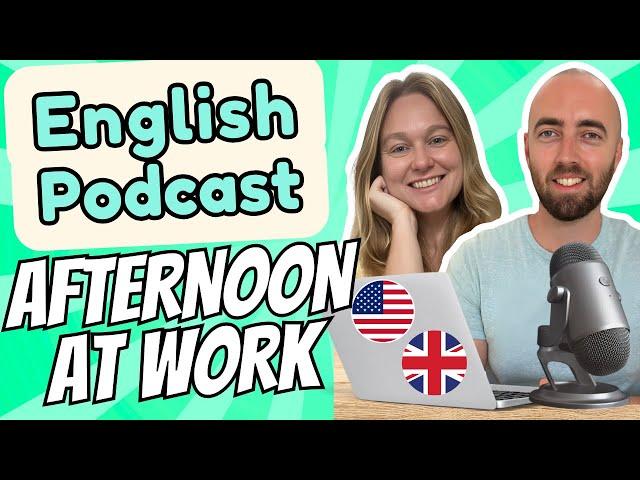 S1 E4: Afternoon Work Routine Intermediate and Advanced English Vocabulary Podcast