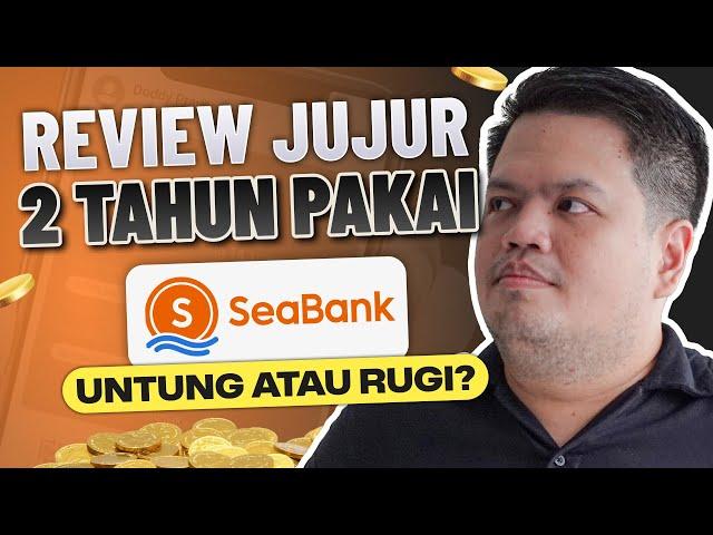 Review 2 Tahun di SEABANK: Masih Aman dan Menguntungkan?