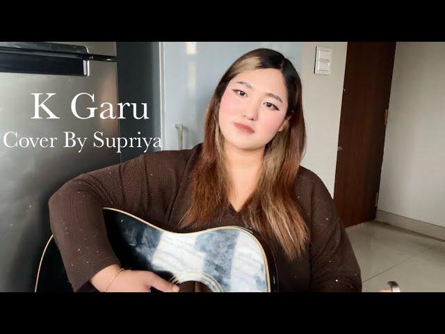 K GARU - John Chamling || Cover by Supriya Gurung