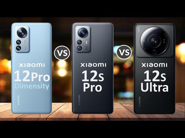 Xiaomi 12S Ultra Vs Xiaomi 12S Pro Vs Xiaomi 12 Pro Dimensity Edition