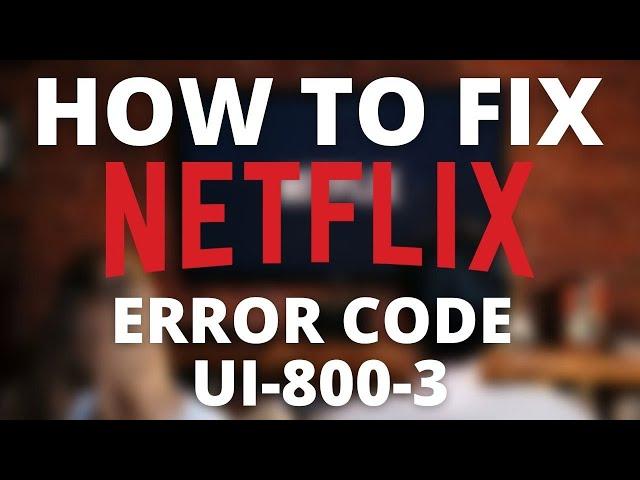 How To Fix Netflix Error Code UI-800-3