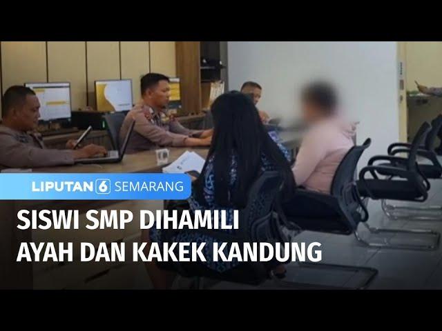 Miris! Siswi Smp di Boyolali Diperkosa Ayah dan Kakek Kandung | Liputan 6 Semarang