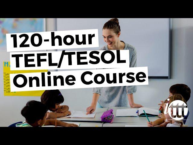 120-hour TEFL/TESOL Online Course from ITTT -