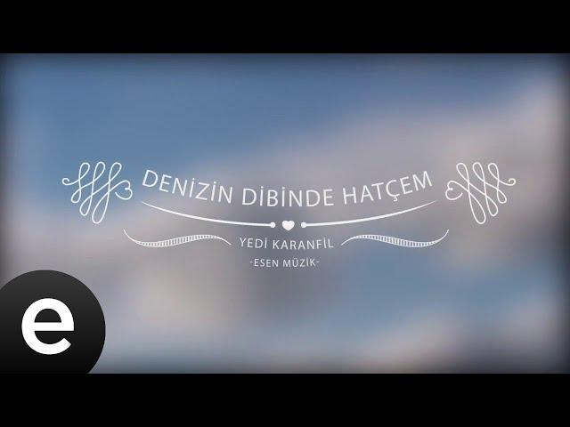 Denizin Dibinde Hatçem - Yedi Karanfil (Seven Cloves) - Official Audio  #esenmüzik