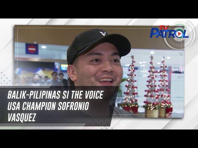 Balik-Pilipinas si The Voice USA champion Sofronio Vasquez | TV Patrol