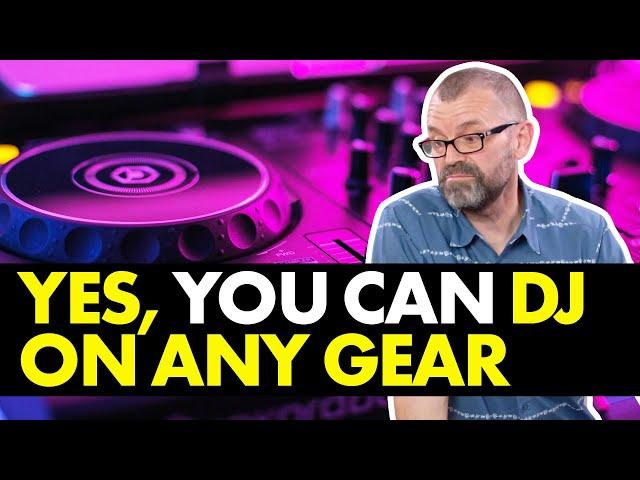 You can DJ on ANY gear (and why you should...)