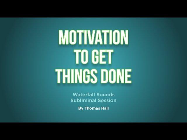 Motivation To Get Things Done - Waterfall Sounds Subliminal Session - By Minds in Unison