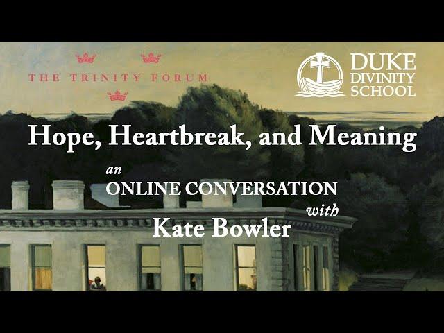 Hope, Heartbreak, and Meaning | An Online Conversation with Kate Bowler