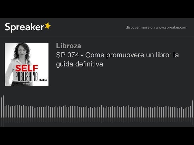 SP 074 - Come promuovere un libro: la guida definitiva