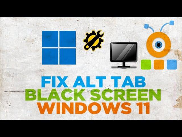 How to Fix Alt Tab Black Screen Delay in Gaming on Windows 11