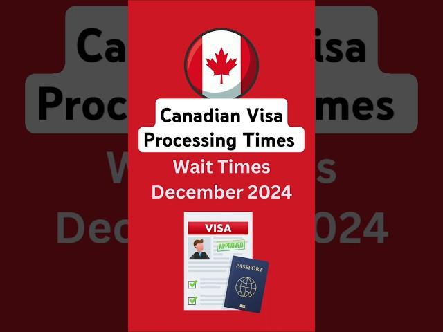 Canadian Visa Processing Times Dec. 2024! Latest Update!