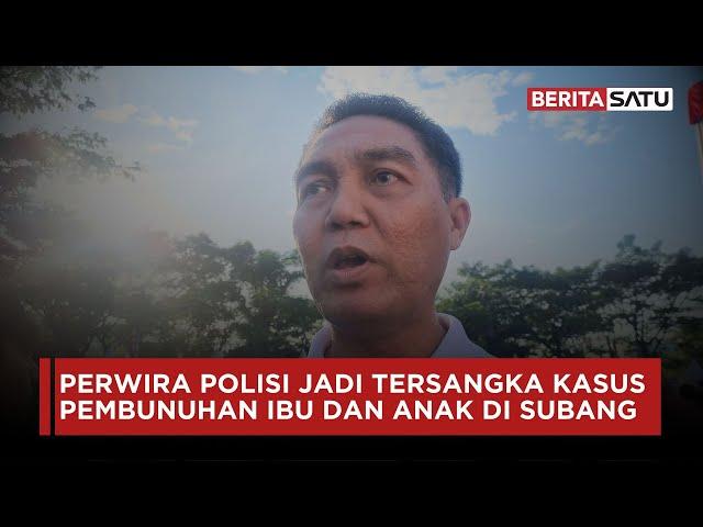 Perwira Polisi Jadi Tersangka Kasus Pembunuhan Ibu dan Anak di Subang | Beritasatu