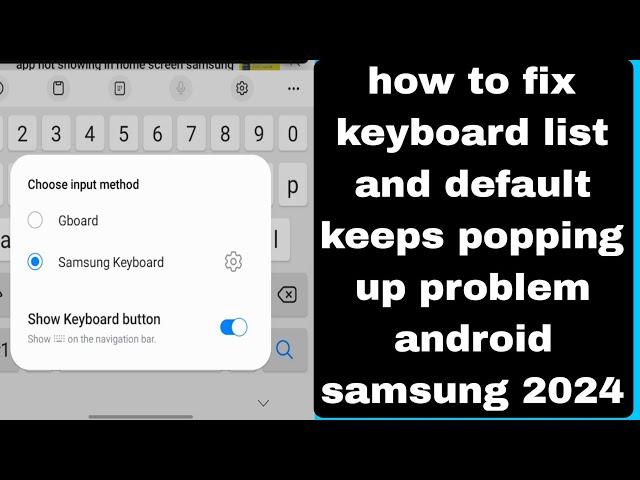 how to fix keyboard list and default keeps popping up problem android samsung 2024