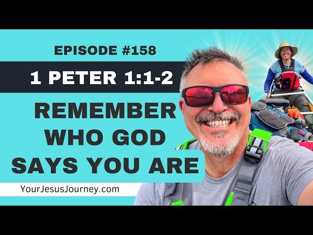 #158 - 1 Peter 1:1-2  Remember Who GOD Says You Are