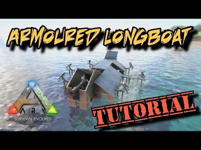 Armoured Longboat Tutorial - Ark Survival Evolved