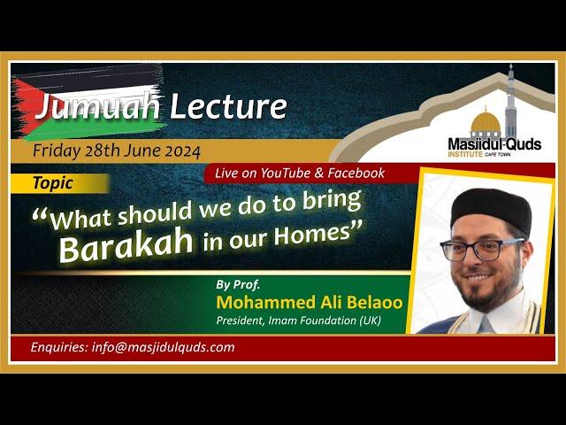 Prof. Mohammed Ali Belaoo - "What should we do to bring Barakah in our Homes'"