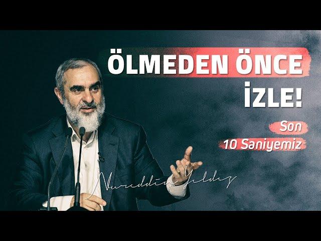 ÖLMEDEN ÖNCE İZLE! (Son 10 Saniyemiz) | Nureddin Yıldız