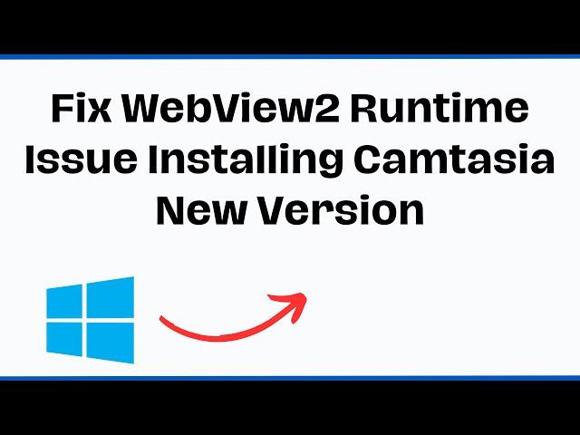 How To Fix WebView2 Runtime Issue Installing Camtasia New Version