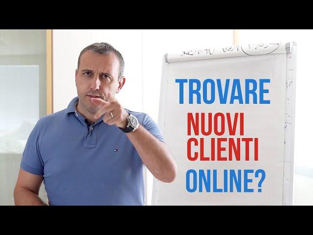 Come trovare clienti online? Due cose pratiche che puoi fare.