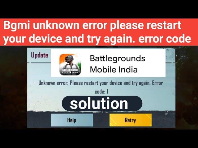 Bgmi unknown error. please restart your device and try again. Error code: 1 | bgmi unknown error