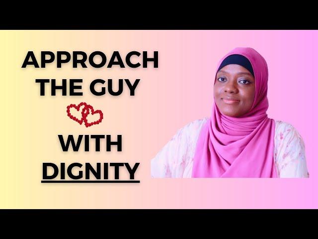 HOW TO APPROACH THE GUY YOU LOVE WITH DIGNITY