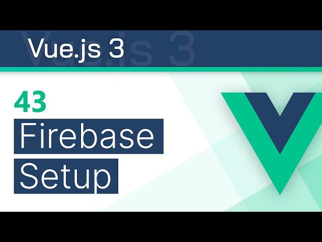 #43 - Firebase Setup - Vue 3 (Options API) Tutorial