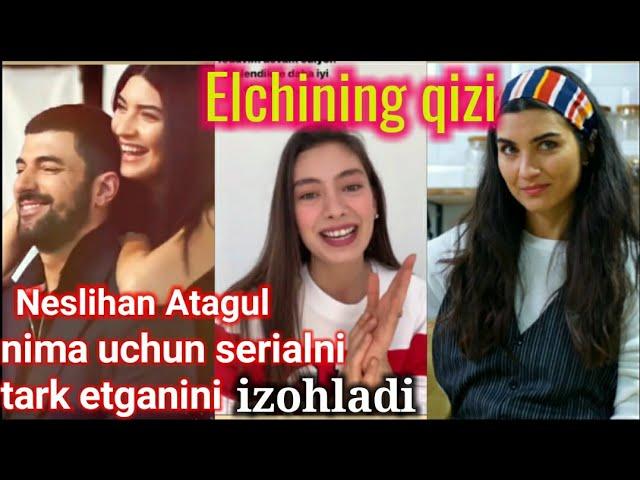 Elchning qizi seriali Neslihan Atagul serialdan ketgani sababni izohladi. Елчининг кизи