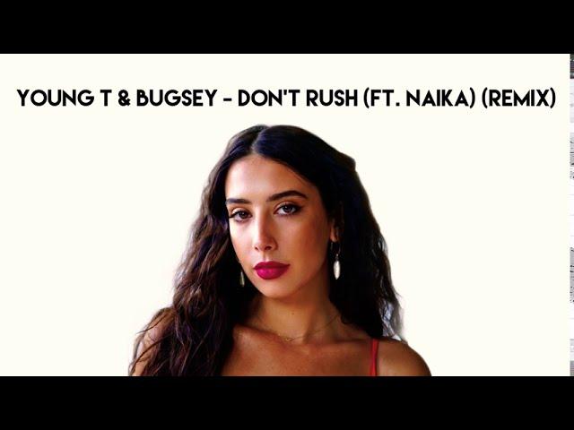 Young T & Bugsey - Don’t Rush (Ft. Naïka)(Remix)