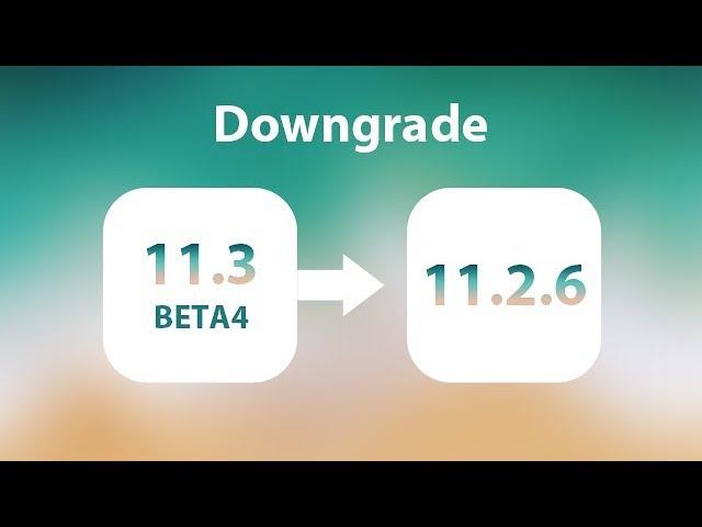 How to Downgrade iOS 11.3 Beta 6/Beta 5/Beta 4 to iOS 11.2.6 in 1 Click. Safe & Easy