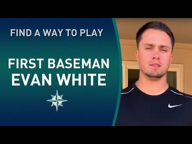 #FindAWayToPlay | Mariners First Baseman Evan White