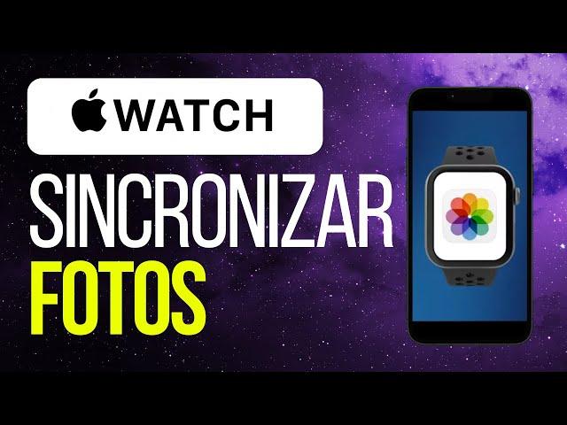 Cómo sincronizar mis fotos a mi Apple Watch