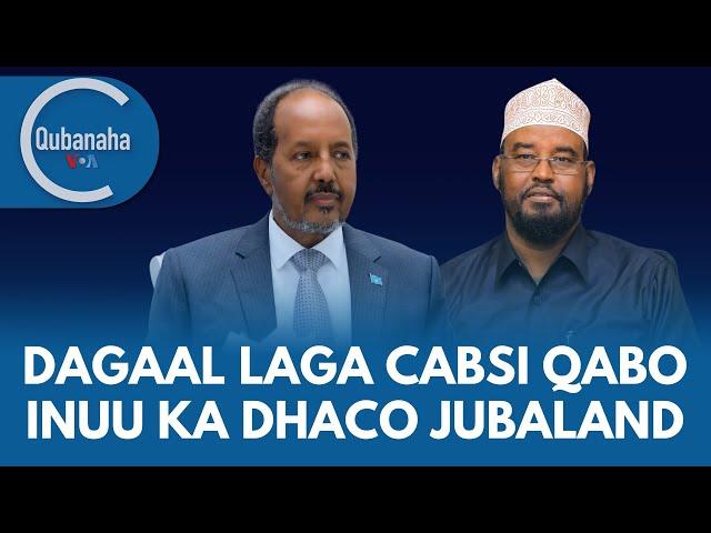 Xiisadda Federaalka iyo Jubaland oo laga cabsi qabo inay dagaal isku rogto | Qubanaha VOA