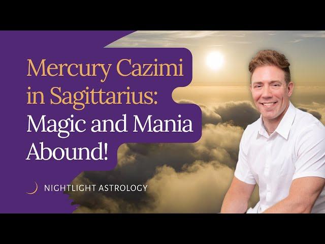 Mercury Cazimi in Sagittarius - Magic and Mania Abound!