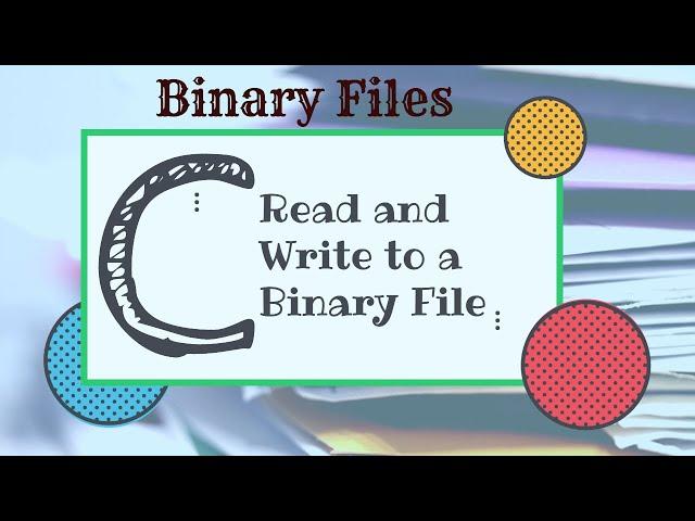 Read and Write a file in binary | Binary Files in C programming | Read and write a file in Binary C