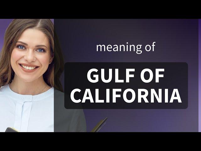 Exploring the Gulf of California: A Geographic Marvel