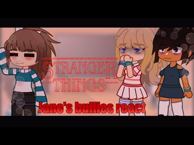 Jane's bullies react to eleven|| Stranger things